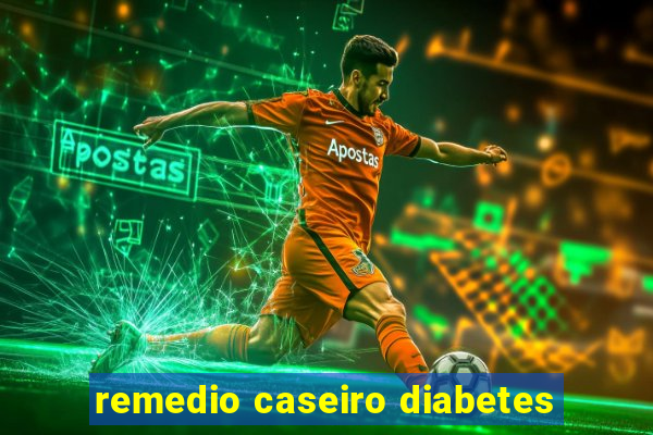 remedio caseiro diabetes